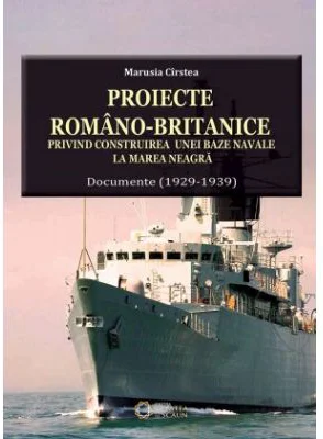 Proiecte romano-britanice privind construirea unei baze navale la Marea Neagra. Documente (1929-1939)