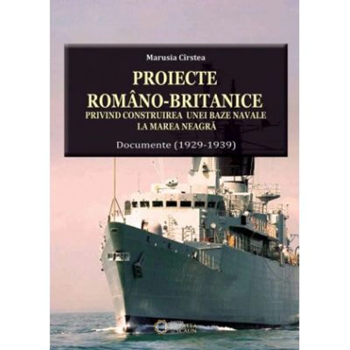 Proiecte romano-britanice privind construirea unei baze navale la Marea Neagra. Documente (1929-1939)