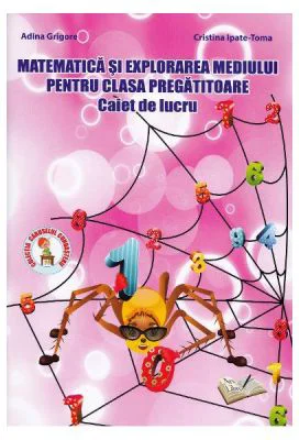 Matematica si explorarea mediului. Clasa pregatitoare. Caiet de lucru - Adina Grigore