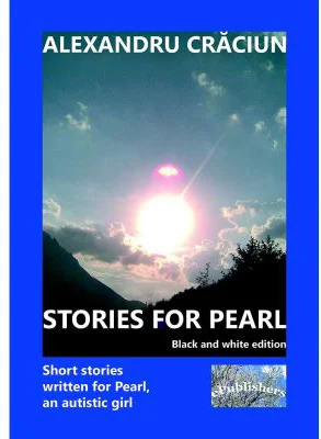 Stories for Pearl. Short Stories Written for Pearl, an Autistic Girl. Black and white edition