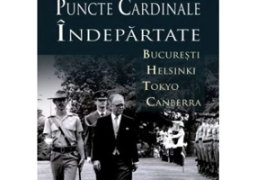 Puncte cardinale indepartate. Bucuresti–Helsinki–Tokyo–Canberra
