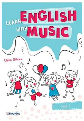 Learn english with music. Clasa 1 - Elena Sticlea