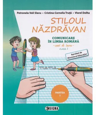 Stiloul Nazdravan. Comunicare in limba romana, caiet de lucru pentru clasa 1, semestrul 1 - Petronela Vali Slavu