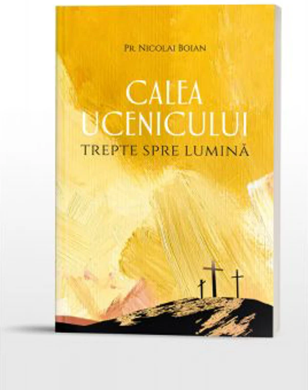 Calea ucenicului. Trepte spre Lumina - Pr. Nicolai Boian