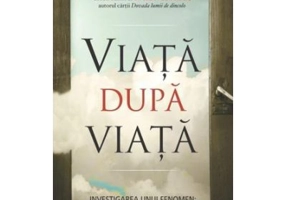 Viata dupa viata. Investigarea unui fenomen: supravietuirea dincolo de moartea corpului fizic - Raymond A. Moody Jr.