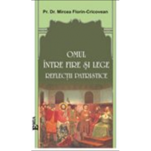Omul intre fire si lege. Reflectii patristice