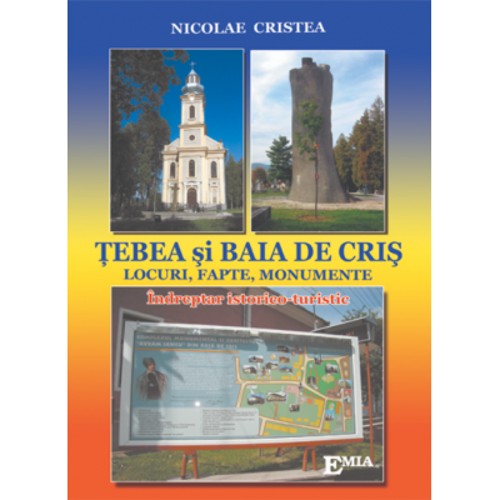 TEBEA SI BAIA DE CRIS. Locuri, fapte, monumente