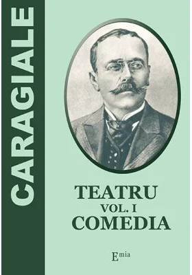 Teatru. Volumul 1. Comedia