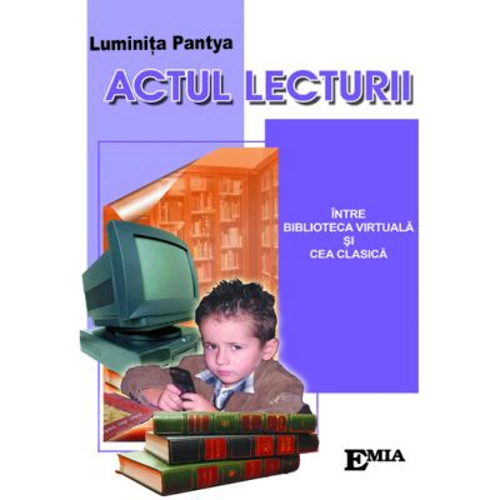 Actul lecturii. Intre biblioteca virtuala si cea clasica