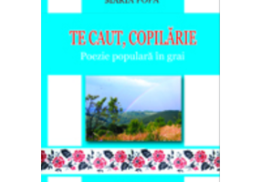 Te caut copilarie. Poezie populara in grai