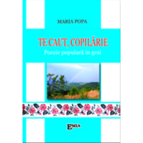 Te caut copilarie. Poezie populara in grai