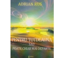 PENTRU TOTDEAUNA SAU POATE CHIAR MAI DEPARTE