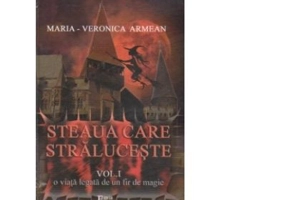 STEAUA CARE STRALUCESTE. Volumul I. O viata legata de un fir de magie