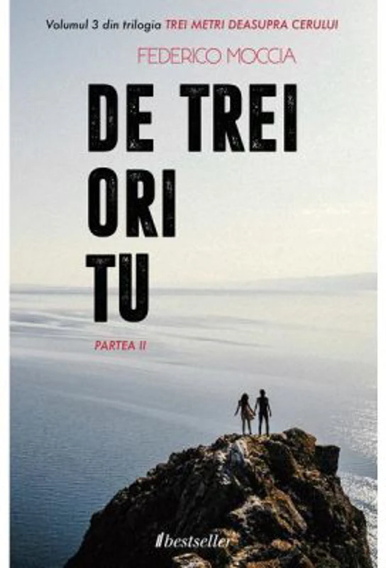 De trei ori tu, Partea a 2-a. Volumul 3 din trilogia Trei metri deasupra cerului