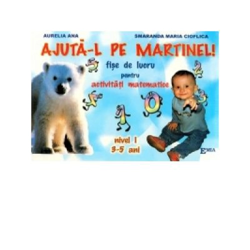 Ajuta-l pe Martinel. Fise de lucru pentru activitati matematice