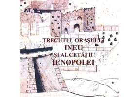 Trecutul orasului Ineu si al cetatii Ienopolei