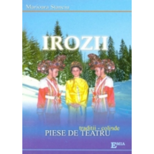 Irozii. Traditii, colinde, piese de teatru