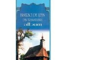 Biserici de lemn din Transilvania – Episcopia Aradului și Hunedoarei ( jud. Hunedoara) ALBUM