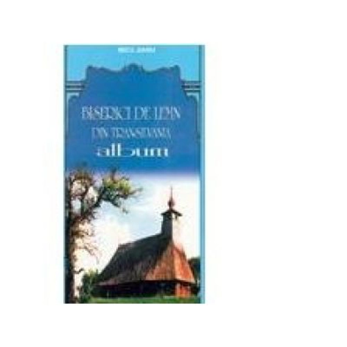 Biserici de lemn din Transilvania – Episcopia Aradului și Hunedoarei ( jud. Hunedoara) ALBUM