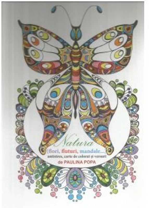 Natura (flori, fluturi, mandale). Antistres, carte de colorat si versuri