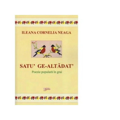 Satu ge-altadat. Poezie populara in grai