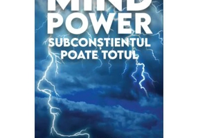 Mind Power. Subconstientul Poate Totul