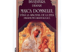 Invatatura despre Maica Domnului pana la Sinodul de la Efes - Dr. Pr. Corneliu-Mihail Militaru