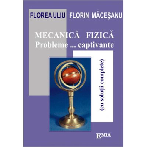 Mecanica fizica. Probleme captivante cu solutii complete