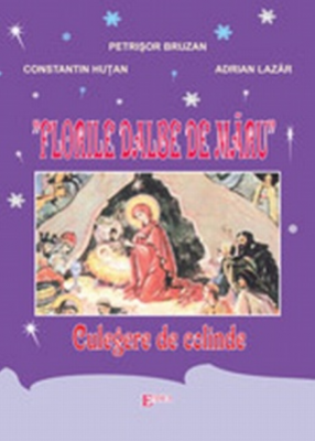 Florile dalbe de maru. Culegere de colinde - Constantin Hutan