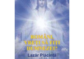 Romani, vreti sa fiti dumnezei?