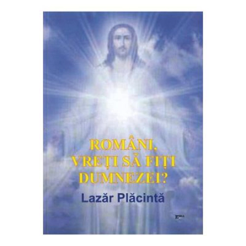 Romani, vreti sa fiti dumnezei?