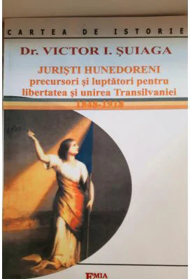 Juristi hunedoreni precursori si luptatori pentru libertatea si unirea Transilvaniei
