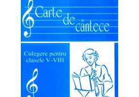 Carte de Cantece. Culegere pentru clasele 5-8