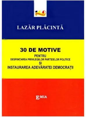 30 de motive pentru desfiintarea privilegiilor partidelor politice si instaurarea adevaratei democratii - Lazar Placinta
