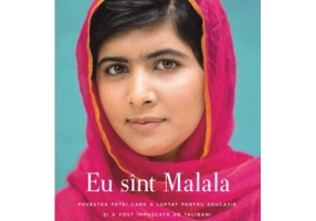 Eu sint Malala. Povestea fetei care a luptat pentru educatie si a fost impuscata de talibani - Malala Yousafzai