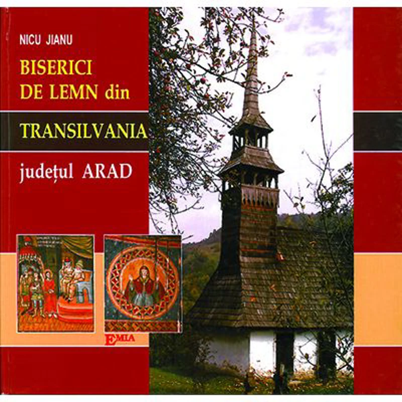 Album. Biserici de lemn din Transilvania. Episcopia Aradului si Hunedoarei, judetul Arad