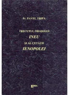 Trecutul orasului Ineu si al cetatii Ienopolei - Preot Pavel Tripa