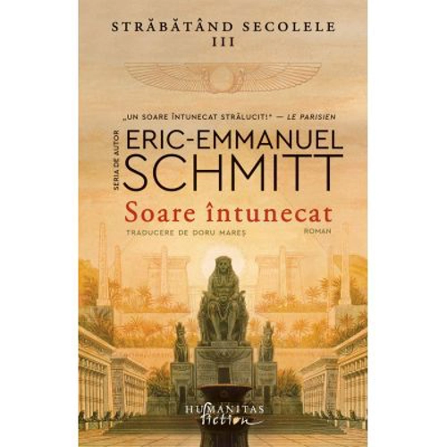 Soare intunecat. Strabatand secolele 3 - Eric-Emmanuel Schmitt