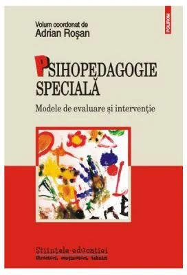 Psihopedagogie speciala. Modele de evaluare si interventie - Adrian Rosan