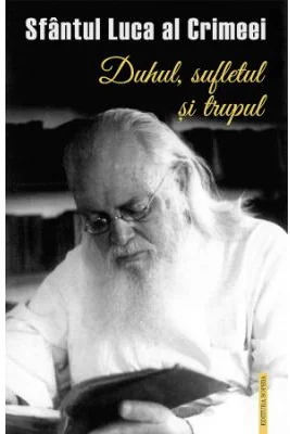 Duhul, sufletul si trupul - Sfantul Luca al Crimeei