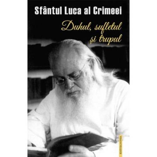 Duhul, sufletul si trupul - Sfantul Luca al Crimeei