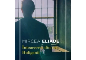 Intoarcerea din rai. Huliganii - Mircea Eliade