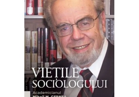 Vietile sociologului. Academicianul Mihail M. Cernea in dialog cu Zoltan Rostas