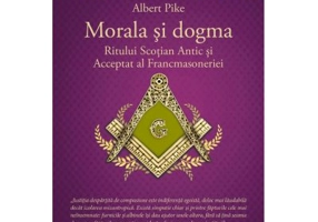 Morala si dogma Ritului Scotian al Francmasoneriei Antic si Acceptat - Albert Pike