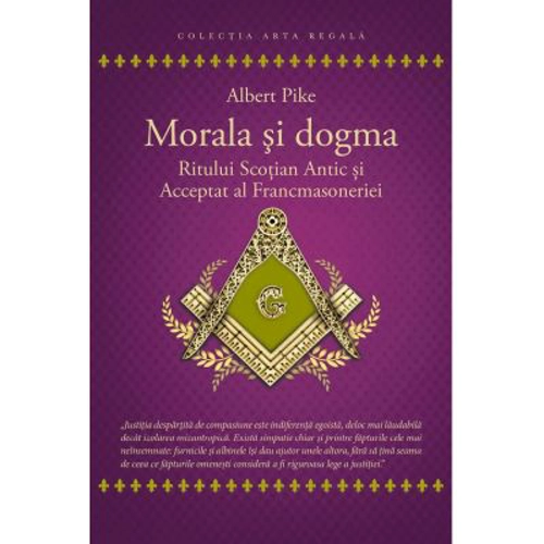 Morala si dogma Ritului Scotian al Francmasoneriei Antic si Acceptat - Albert Pike