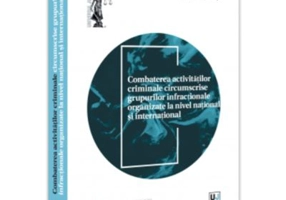Combaterea activitatilor criminale circumscrise grupurilor infractionale organizate la nivel national si international - Mihai Ionut Raduta