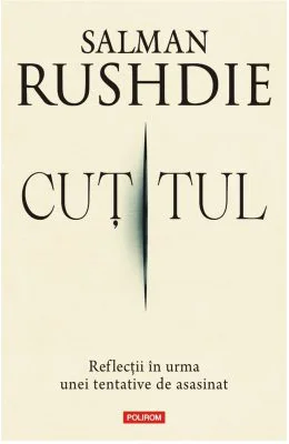 Cutitul. Reflectii in urma unei tentative de asasinat - Salman Rushdie