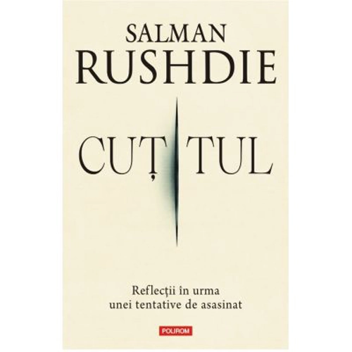 Cutitul. Reflectii in urma unei tentative de asasinat - Salman Rushdie