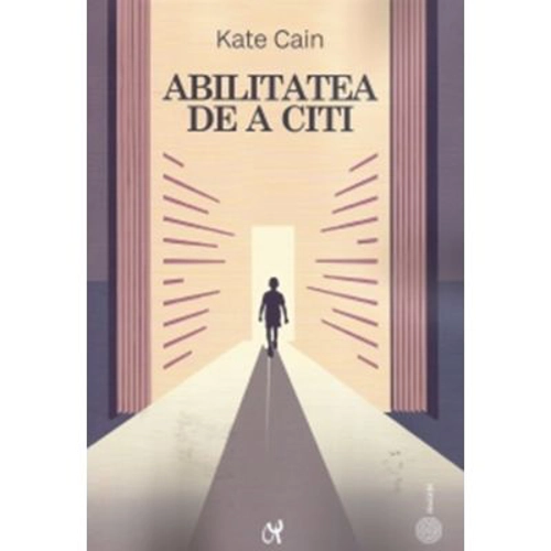 Abilitatea de a citii. Dezvoltare si dificultati - Kate Cain
