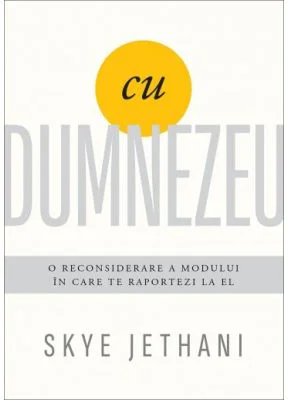 Cu Dumnezeu. O reconsiderare a modului in care te raportezi la El - Skye Jethani